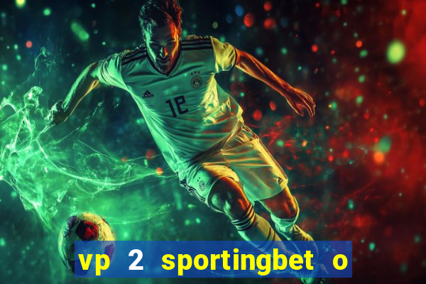 vp 2 sportingbet o que significa